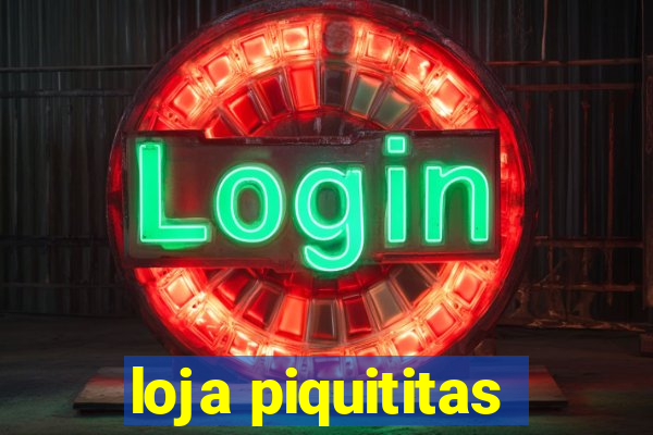 loja piquititas